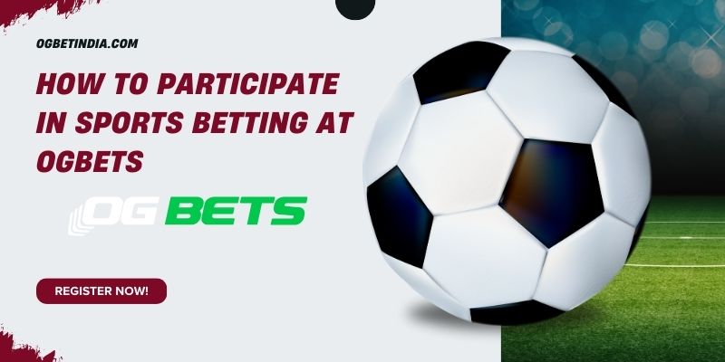 How to Participate in Sports Betting at OGBETS