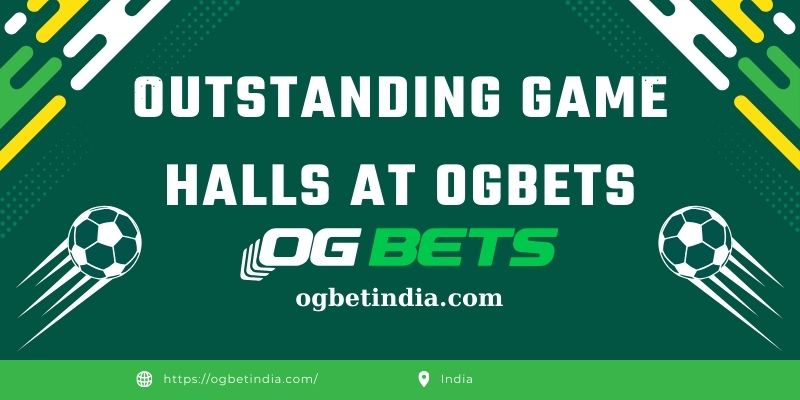 Outstanding Game Halls at OGBETS